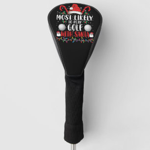 Most Likely To Play Golf With Santa Family Xmas Golf Head Cover
