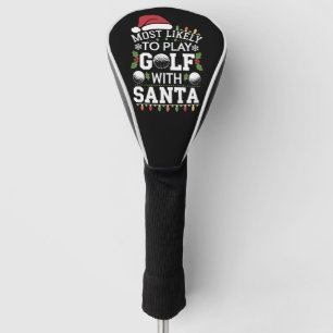 Most Likely To Play Golf With Santa Family Xmas Golf Head Cover