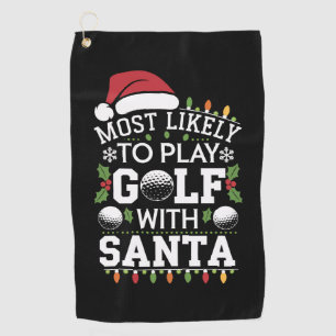 Most Likely To Play Golf With Santa Family Xmas Golf Towel