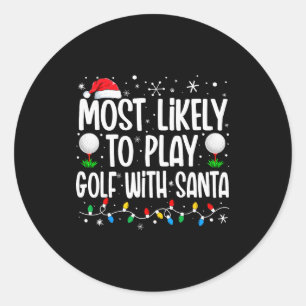 Most Likely To Play Golf With Santa Funny Family C Classic Round Sticker