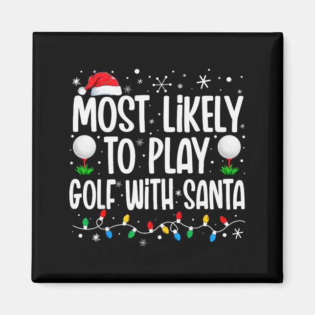 Most Likely To Play Golf With Santa Funny Family C Magnet (Front)