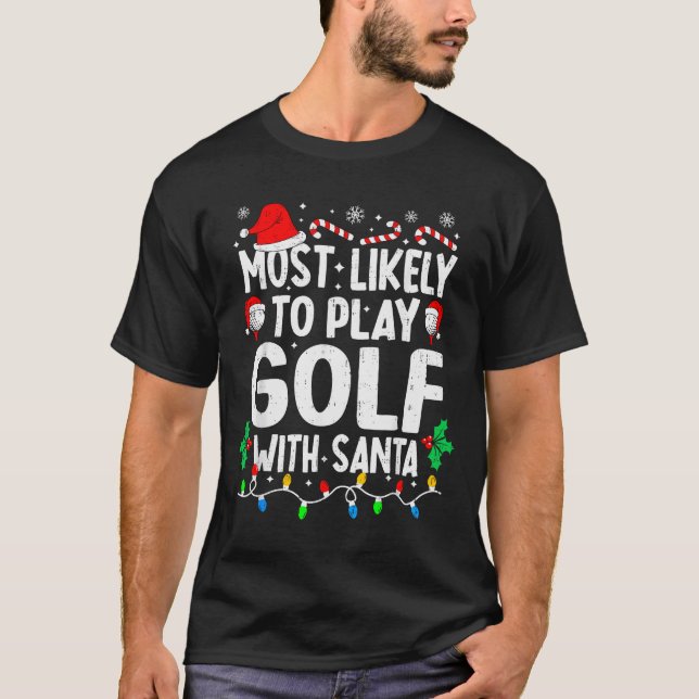 Most Likely To Play Golf With Santa Funny Matching T-Shirt (Front)