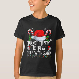 Most Likely To Play Golf With Santa Xmas Matching T-Shirt