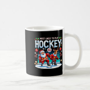 Most Likely To Play Hockey With Santa Christmas Coffee Mug