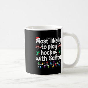 Most Likely To Play Hockey With Santa Christmas Pa Coffee Mug