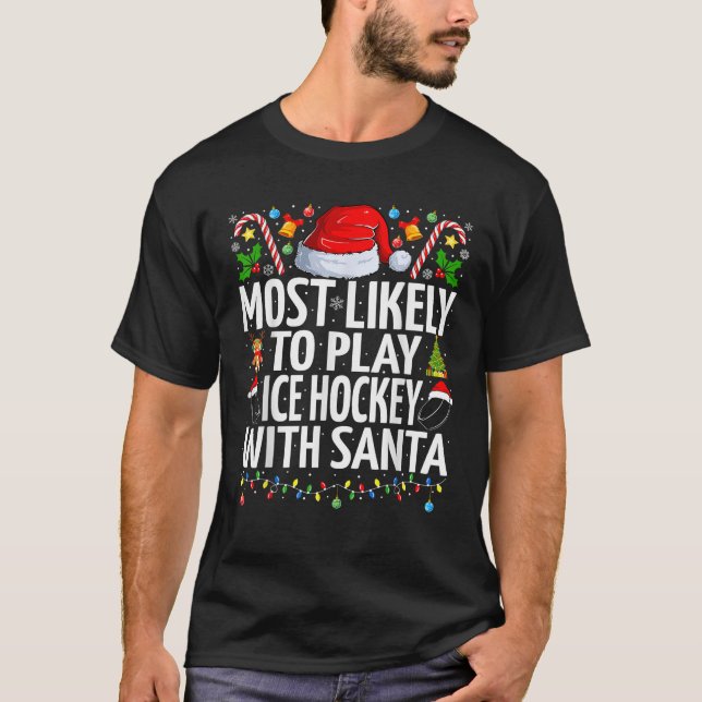Most Likely To Play Ice hockey With Santa Christma T-Shirt (Front)