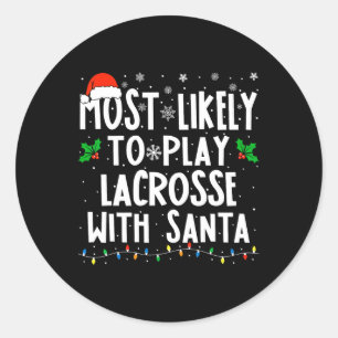 Most Likely To Play Lacrosse With Santa Christmas  Classic Round Sticker