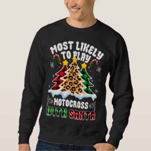 Most Likely To Play Motocross With Santa Funny Xma Sweatshirt