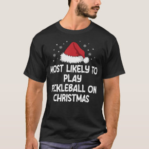 Most Likely To Play Pickleball On Christmas T-Shirt