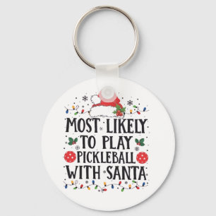 Most Likely to Play Pickleball with Santa Key Ring