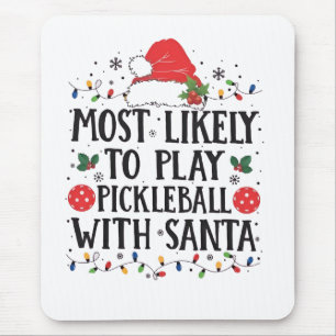 Most Likely to Play Pickleball with Santa  Mouse Mat