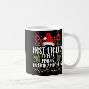Most Likely To Play Pranks On Family Members Xmas Coffee Mug