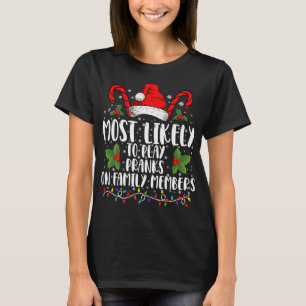 Most Likely To Play Pranks On Family Members Xmas  T-Shirt