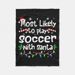 Most Likely To Play Soccer With Santa C-hristmas M Fleece Blanket