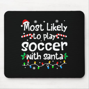 Most Likely To Play Soccer With Santa C-hristmas M Mouse Mat
