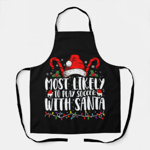 Most Likely To Play Soccer With Santa Christmas Apron
