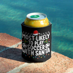Most Likely To Play Soccer With Santa Christmas Can Cooler