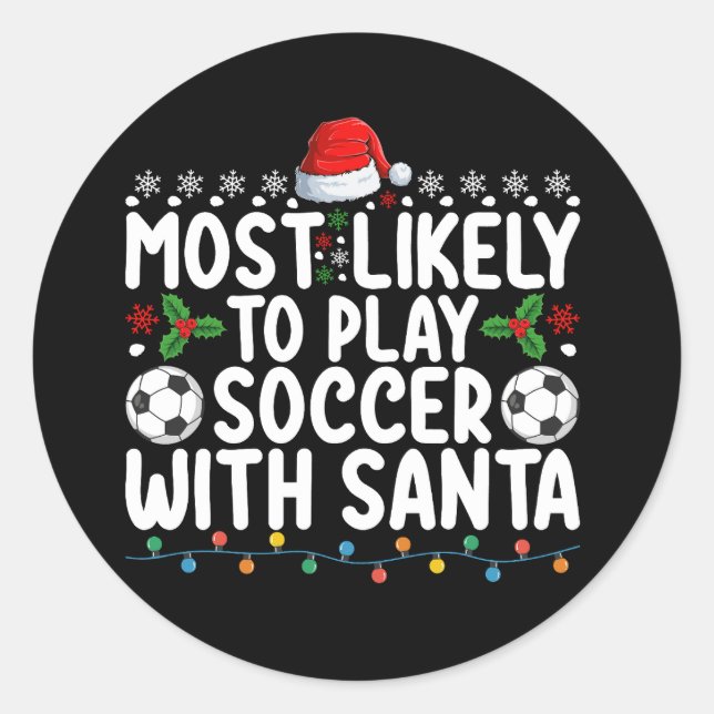 Most Likely To Play Soccer With Santa Christmas Classic Round Sticker (Front)