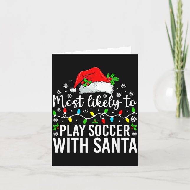 Most Likely To Play Soccer With Santa Christmas Fa Card (Front)