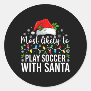 Most Likely To Play Soccer With Santa Christmas Fa Classic Round Sticker