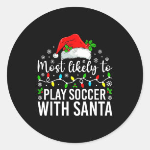 Most Likely To Play Soccer With Santa Christmas Fa Classic Round Sticker