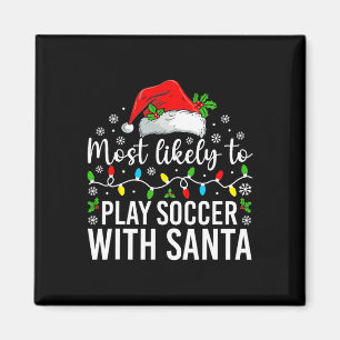 Most Likely To Play Soccer With Santa Christmas Fa Magnet