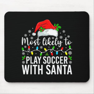 Most Likely To Play Soccer With Santa Christmas Fa Mouse Mat
