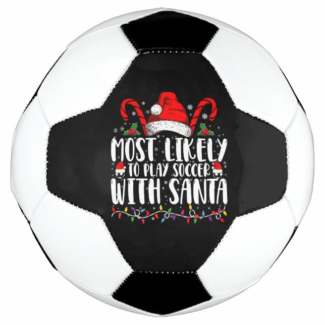 Most Likely To Play Soccer With Santa Christmas Football (Front)