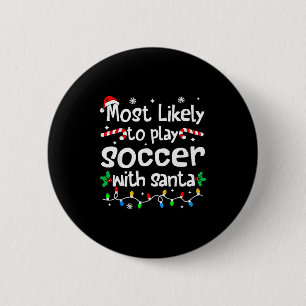 Most Likely To Play Soccer With Santa Christmas Ma 6 Cm Round Badge