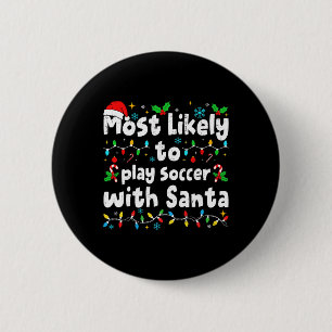 Most Likely To Play Soccer With Santa Christmas Ma 6 Cm Round Badge