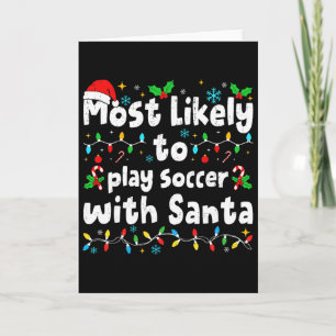 Most Likely To Play Soccer With Santa Christmas Ma Card