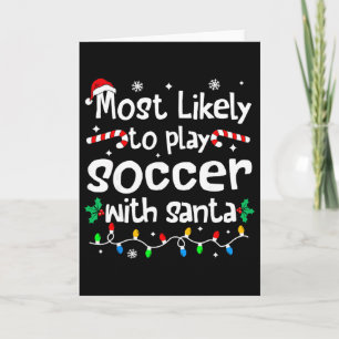 Most Likely To Play Soccer With Santa Christmas Ma Card