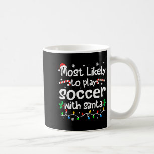 Most Likely To Play Soccer With Santa Christmas Ma Coffee Mug