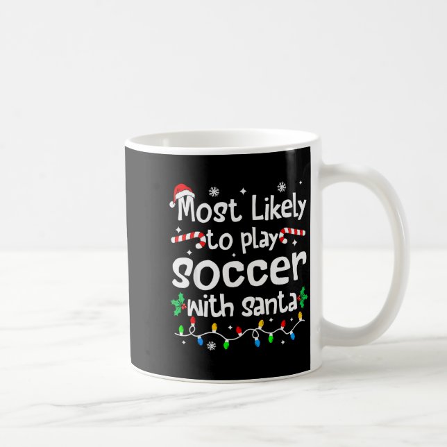 Most Likely To Play Soccer With Santa Christmas Ma Coffee Mug (Right)
