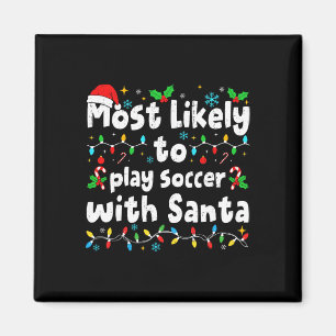 Most Likely To Play Soccer With Santa Christmas Ma Magnet