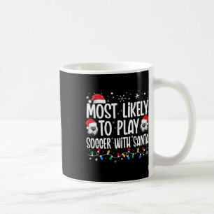 Most Likely To Play Soccer With Santa Christmas Me Coffee Mug