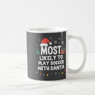 Most Likely To Play Soccer With Santa Christmas Pl Coffee Mug