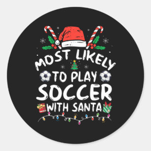 Most Likely To Play Soccer With Santa Family Chris Classic Round Sticker