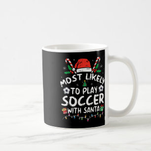 Most Likely To Play Soccer With Santa Family Chris Coffee Mug