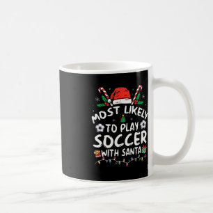 Most Likely To Play Soccer With Santa Family Chris Coffee Mug