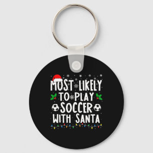 Most Likely To Play Soccer With Santa Family Chris Key Ring