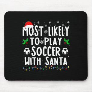 Most Likely To Play Soccer With Santa Family Chris Mouse Mat