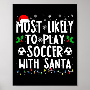 Most Likely To Play Soccer With Santa Family Chris Poster