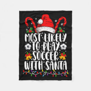 Most Likely To Play Soccer With Santa Family Xmas Fleece Blanket