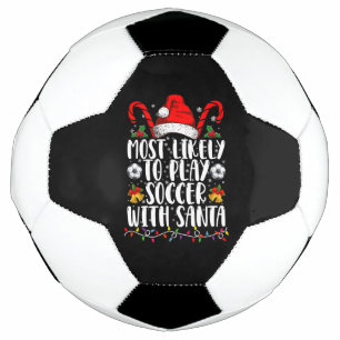 Most Likely To Play Soccer With Santa Family Xmas Football