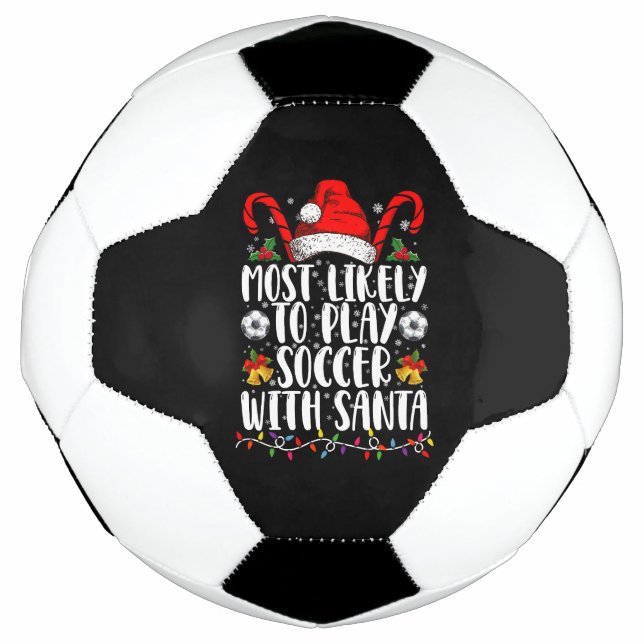 Most Likely To Play Soccer With Santa Family Xmas Football (Front)