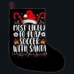 Most Likely To Play Soccer With Santa Family Xmas Large Christmas Stocking<br><div class="desc">Most Likely To Play Soccer With Santa Family Christmas</div>