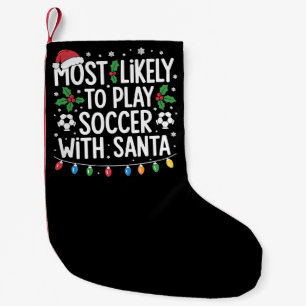 Most Likely To Play Soccer With Santa Family Xmas Small Christmas Stocking