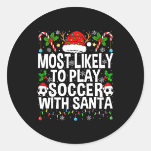 Most Likely To Play Soccer With Santa Funny Christ Classic Round Sticker