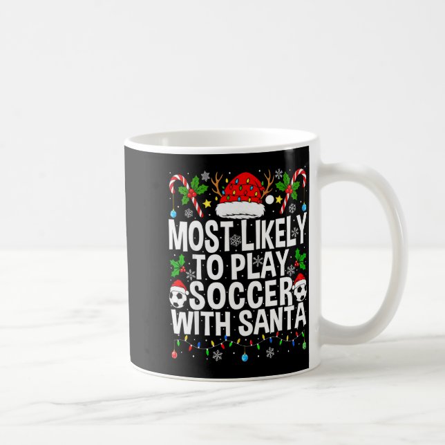 Most Likely To Play Soccer With Santa Funny Christ Coffee Mug (Right)